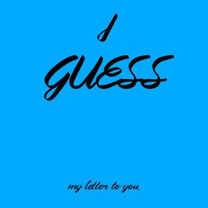 I Guess! My Letter To You (Explicit)