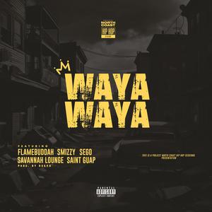 Waya Waya (feat. Flamebuddah, Smizzy, Sego, Savannah Lounge & Saint Guap) (Explicit)