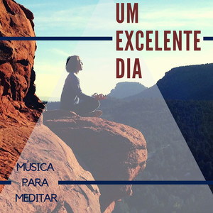 Um Excelente Dia: Uma Coleção de Música para Meditar de Manhã Cedo