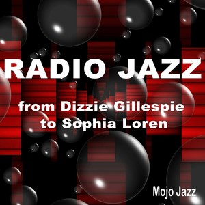 Radio Jazz: From Dizzie Gillespie to Sophia Loren (Mojo Jazz)