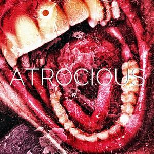 ATROCIOUS (Explicit)