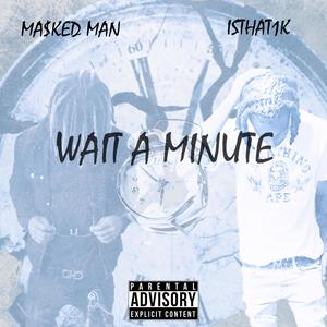 Wait a Minute (feat. Isthat1k) [Explicit]