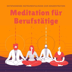 Meditation für Berufstätige - entspannende Instrumentalmusik zur Konzentration