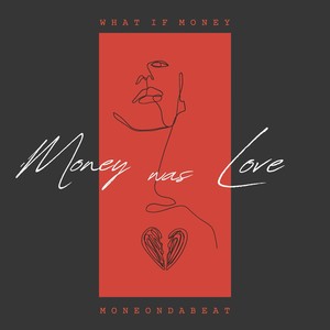 Moneondabeat - What If Money Was Love