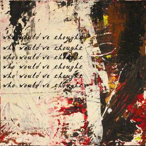 who would've thought