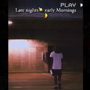 Late nights early mornings (Explicit)