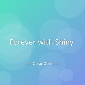 Forever with Shiny