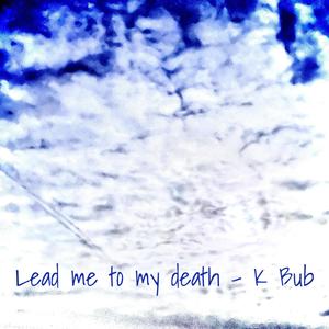 Lead me to my death (Explicit)