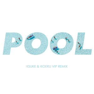 Pool (KSUKE & KOERU VIP Remix)