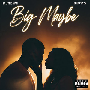 Big Maybe (Explicit)
