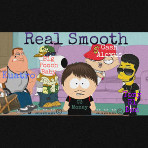 Real Smooth (feat. C3Money, Tony El Don, Cash Alexus & Kuatro) [Explicit]