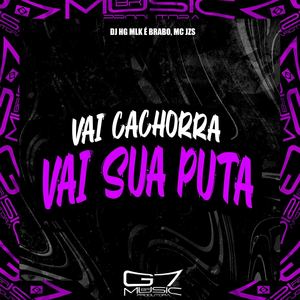 Vai Cachorra Vai Sua Puta (Explicit)