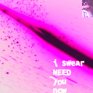 I Swear Need You Now