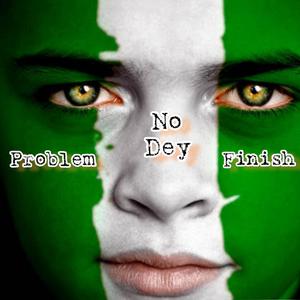 Problem No Dey Finish