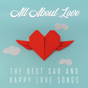 All About Love: The Best Sad and Happy Love Songs