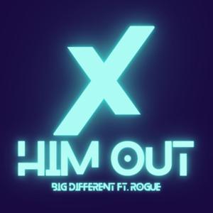 X Him Out (feat. Rogue) [Explicit]