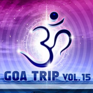 Goa Trip, Vol. 15 (Goa, Psytrance, Goatrance and Trance Anthems)