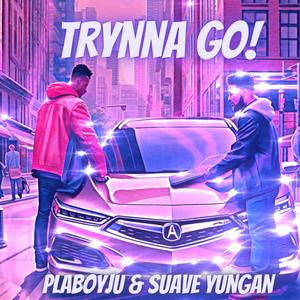 Trynna Go! (feat. Suave yungan) (Explicit)