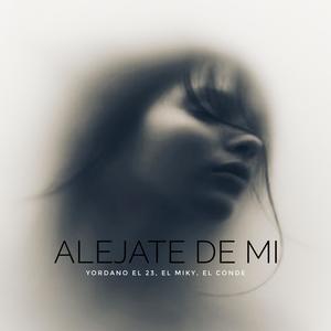 Alejate de Mi (feat. El Miky & el Conde)