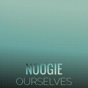 Noogie Ourselves