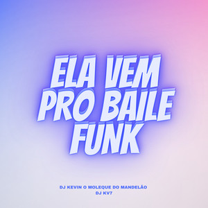 Ela Vem  pro Baile Funk