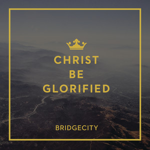 Christ Be Glorified