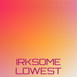 Irksome Lowest