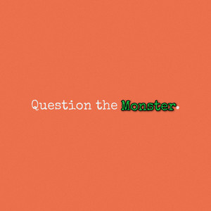 Question the Monster