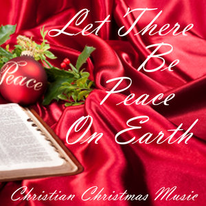 Let There Be Peace On Earth - Christian Christmas Music