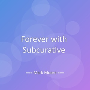 Forever with Subcurative