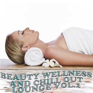 Beauty Wellness and Chill Out Lounge, Vol. 2 (Musical Health Recoveries)