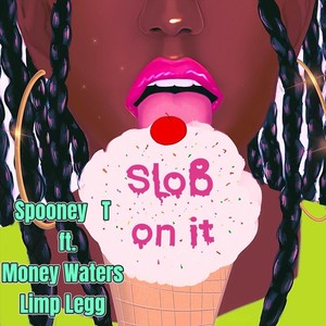 Slob on It(feat. Money Waters & Limp Legg) (Explicit)