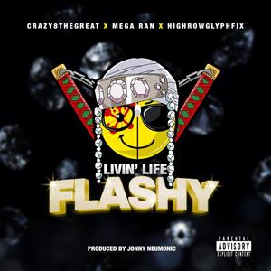 Livin' Life Flashy (feat. Mega Ran & Highrowglyphfix) [Explicit]