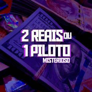 2 Reais ou 1 Piloto Misterioso