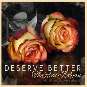 Deserve Better (feat. Lovegang Jay) (Explicit)