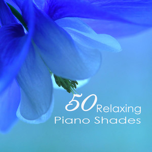 50 Relaxing Piano Shades - Emotional Sweet Piano Love Songs 4 Romantic Dinner & Tranquil Moments Music for Sleeping