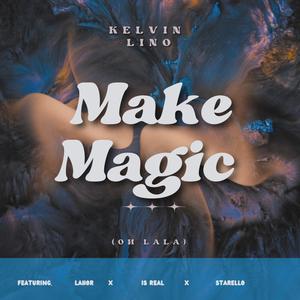 Make Magic (feat. Kelvin Lino, Lahorh & Starello) [Explicit]