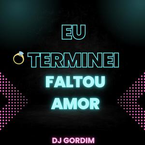 Eu Terminei Faltou Amor (Eletrofunk) Dj Gordim