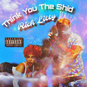 Think You The Shid (Litty Fart) [Explicit]