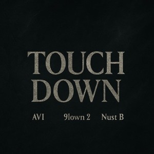 TOUCH DOWN (feat. Nust B, AVI & 9lown 2)