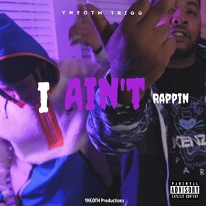 I Aint Rappin (Explicit)