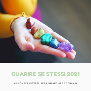 Guarire se stessi 2021 - Musica per risvegliare e bilanciare i 7 chakra