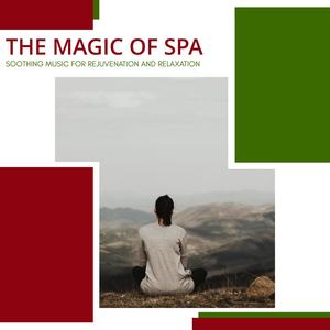 The Magic Of Spa - Soothing Music For Rejuvenation And Relaxation