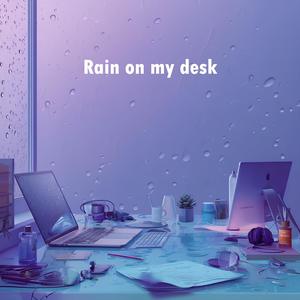 Rain on my desk