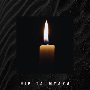 RIP TA MYAYA