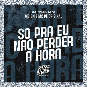 Só pra Eu Não Perder a Hora (Explicit)