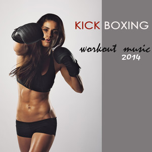 Kick Boxing Workout Music 2014 - Aerobics & Cross Fit Music, Sexy & Erotic Music, Jogging & Running