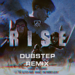 英雄联盟-S8主题曲《RISE》Dubstep (Gamker姚滚乐 remix)