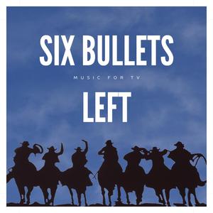 SIX BULLETS LEFT