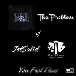 You Feel That (feat. Tha Problem) [Explicit]